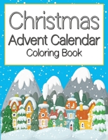 Christmas Advent Calendar Coloring Book: for Kids Grownups Adults Count Down to Winter Is Coming Children Girls Catholic Toddler Activities Xmas Christian Artist Child Numbered Countdown Day Activity  B08QFMFBH5 Book Cover