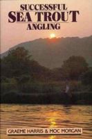 Successful Sea Trout Angling: The Practical Guide 0952851016 Book Cover