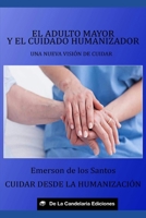 El adulto mayor y el cuidado humanizador: Una nueva visión de cuidar. Cuidar desde la humanización. (Spanish Edition) 9915424264 Book Cover