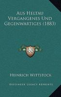 Aus Heltau Vergangenes Und Gegenwartiges (1883) 1160801800 Book Cover
