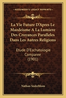 La Vie Future D'Apres Le Mazdeisme A La Lumiere Des Croyances Paralleles Dans Les Autres Religions: Etude D'Eschatologie Comparee (1901) 1166786277 Book Cover