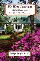 We Were Innocent: A Childhood on a Post-Civil War Plantation 0985009152 Book Cover