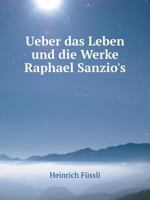 Ueber das Leben und die Werke Raphael Sanzio's 1178231615 Book Cover