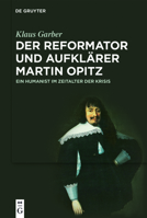 Der Reformator und Aufklärer Martin Opitz (15971639): Ein Humanist im Zeitalter der Krisis (German Edition) 3110708973 Book Cover