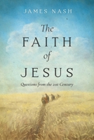 The Faith of Jesus: Questions from the 21st Century 164663876X Book Cover