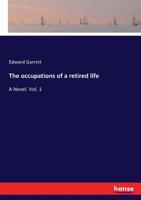 The occupations of a retired life: A Novel. Vol. 1 3337046789 Book Cover