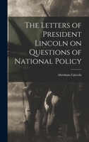 The Letters of President Lincoln on Questions of National Policy 1275701817 Book Cover