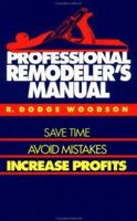 Professional Remodeler's Manual: Save Time, Avoid Mistakes, Increase Profits 0070717974 Book Cover