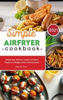 Simple Air Fryer Cookbook: Simple easy delicious recipes, for Smart People on a Budget, Quick and Easy Meals 1801838011 Book Cover