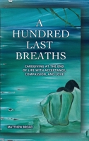 Hundres Last Breaths : Caretaking at the End of Life with Acceptance, Compassion and Love 1938842804 Book Cover