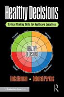 Healthy Decisions: Critical Thinking Skills for Healthcare Executives 1032980710 Book Cover