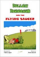 Dillon Dinosaur and the Flying Saucer 0955114063 Book Cover