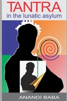 Tantra in the Lunatic Asylum B08NF1NHGS Book Cover