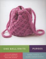 One Ball Knits Purses: 20 Stylish Handbags Made with a Single Ball, Skein, Hank, or Spool 0823033236 Book Cover