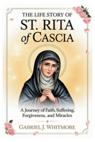 THE LIFE STORY OF ST. RITA OF CASCIA (Lives of the Sacred Witnesses) B0H2B8L46C Book Cover