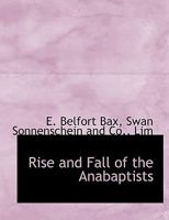 Rise and Fall of the Anabaptists 1463646895 Book Cover