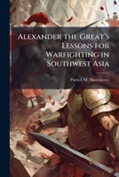 Alexander the Great's Lessons for Warfighting in Southwest Asia 1288254210 Book Cover