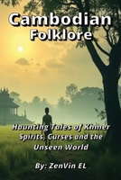 Cambodian Folklore: Haunting Tales of Khmer Spirits, Curses and the Unseen World B0GXPWKY5C Book Cover