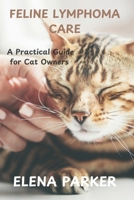 FELINE LYMPHOMA CARE: A Practical Guide for Cat Owners B0DS5PY1GS Book Cover