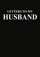 Letters to My Husband: Blank Lined Journal Notebook Gift for Wife  Valentines Day Christmas Or Any Occasion 1712516817 Book Cover