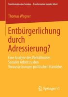 Entburgerlichung Durch Adressierung?: Eine Analyse Des Verhaltnisses Sozialer Arbeit Zu Den Voraussetzungen Politischen Handelns 3658002727 Book Cover