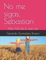 No me sigas, Sebastian: Mas Alla de lo que vez (Spanish Edition) B0CM9TK2GV Book Cover