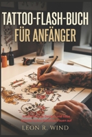 Tattoo-Flash-Buch für Anfänger: Kreiere mutige Designs und baue künstlerisches Selbstvertrauen auf (German Edition) B0H2559R7S Book Cover