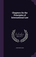 Chapters on the principles of international law 1240031939 Book Cover
