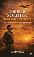 The Rich Soldier Who Skipped Meals: Thirty True Stories from a Life of Quiet Strength B0GTZ9GPGQ Book Cover