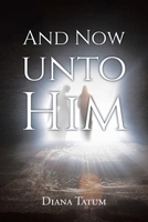 And Now Unto Him B0DTRMF9LQ Book Cover