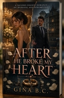 AFTER HE BROKE MY HEART: A Second Chance Romance of Betrayal and Redemption B0HDK4QB3X Book Cover