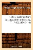 Histoire Parlementaire De La R�volution Fran�aise Ou Journal Des Assembl�es Nationales, Depuis 1789 Jusqu'en 1815...: Pr�c�d�e D'une Introd. Sur L'histoire De France Jusqu'� La Convocation Des Etats-g 201267206X Book Cover