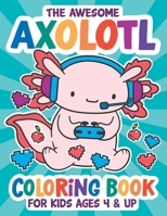 The Awesome Axolotl Coloring Book: Fun for Kids Ages 4 and up. Coloring and Drawing Exercises for Boys and Girls. B087L4THFR Book Cover