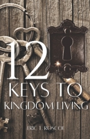 12 Keys to Kingdom Living 1735522317 Book Cover