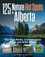 125 Nature Hot Spots in Alberta: The Best Parks, Conservation Areas and Wild Places 022810016X Book Cover