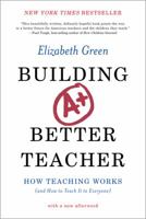 Building a Better Teacher: How Teaching Works (and How to Teach It to Everyone) 0393351084 Book Cover