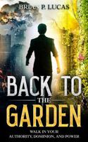 Back to the Garden : Walk in Your Authority, Dominion, and Power 1732410429 Book Cover