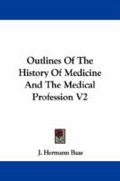 Outlines Of The History Of Medicine And The Medical Profession V2 1163250104 Book Cover