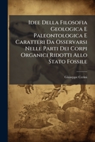Idee Della Filosofia Geologica E Paleontologica E Caratteri Da Osservarsi Nelle Parti Dei Corpi Organici Ridotti Allo Stato Fossile 1141585049 Book Cover