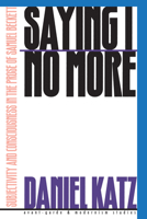 Saying I No More: Subjectivity and Consciousness in the Prose of Samuel Beckett (Avant-Garde and Modernist Studies) 0810116839 Book Cover