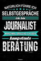 Nat�rlich f�hre ich Selbstgespr�che ich bin Journalist manchmal brauche ich eben kompetente Beratung Notizbuch: Journalist Journal DIN A5 liniert 120 Seiten Geschenk 1677240075 Book Cover