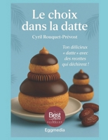LE CHOIX DANS LA DATTE: Ton "datte" culinaire avec des recettes qui déchirent B0G2YQHPFD Book Cover