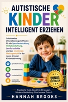 AUTISTISCHE KINDER INTELLIGENT ERZIEHEN: Schrittweise Unterstützungsmethoden für die Sprachentwicklung, Verhaltensführung, Lernfortschritte und das ... in der neuro diversen Kinde (German Edition) B0GZPVRDK4 Book Cover