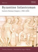 Byzantine Infantryman: Eastern Roman Empire c. 900-1204 (Warrior) 1846031052 Book Cover