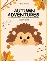 Autumn Adventures: Little adventures to stimulate motor and sensory skills B0G53B326X Book Cover