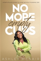 No More Empty Cups: A Faith-Filled Guide to Living Without Running Dry 1300049715 Book Cover