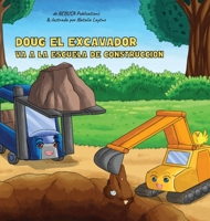 Doug El Excavador Va a la Escuela de Construcci�n: Un Divertido Libro Ilustrado para Ni�os de 2 a 5 A�os 1913666328 Book Cover