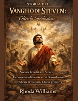 STORIA DEL VANGELO DI STEVEN:: Oltre la lapidazione: svelare l'eredità di Steven. L'evangelista dimenticato di Gerusalemme. Rivendicare la voce della Chiesa primitiva. (Italian Edition) B0GL5Q5PYV Book Cover