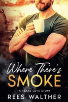 Where There's Smoke: A Texas Love Story B0F7LB3HZT Book Cover
