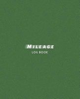 Mileage Log Book: Driver's Mileage Tracker For Taxes - Record Your Car, Truck Or Any Vehicle's Gas Mileage - Green 172726942X Book Cover